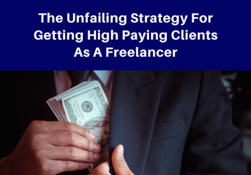 The Unfailing Strategy For Getting High Paying Clients As A Freelancer – Special Offer