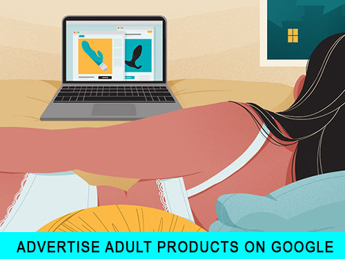 How To Advertise Adult Products On Google Like A Pro