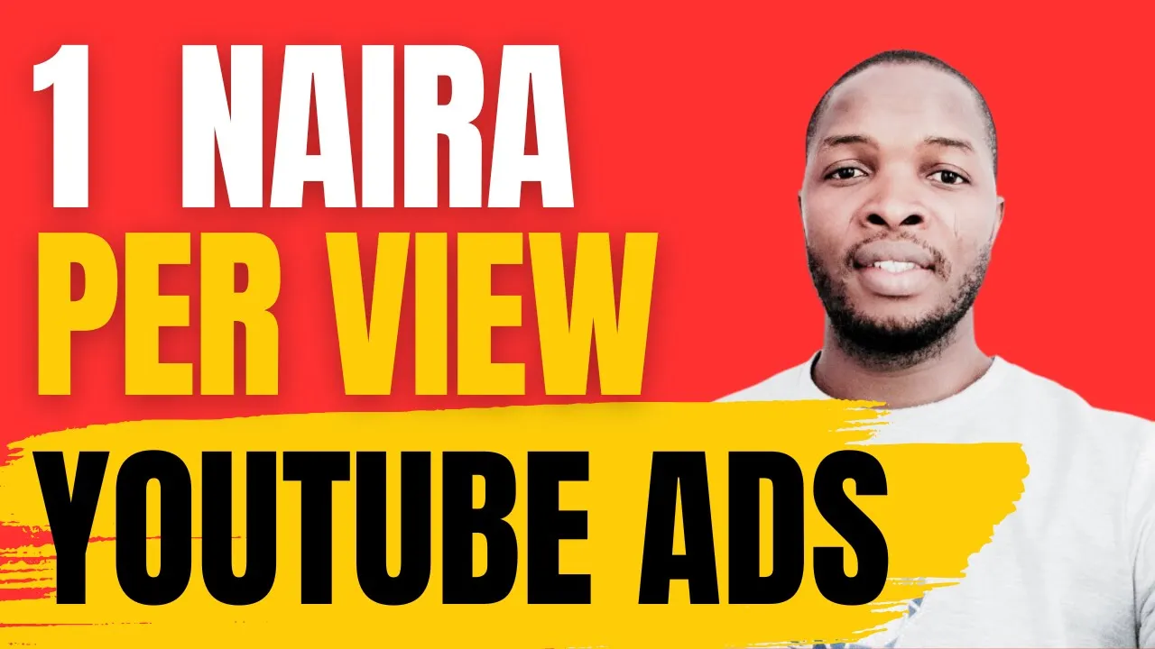 How To Pay 1 Naira Per View For YouTube Ads