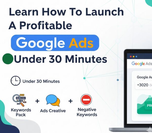 How To Launch A Profitable Google Ads Under 30 Minutes